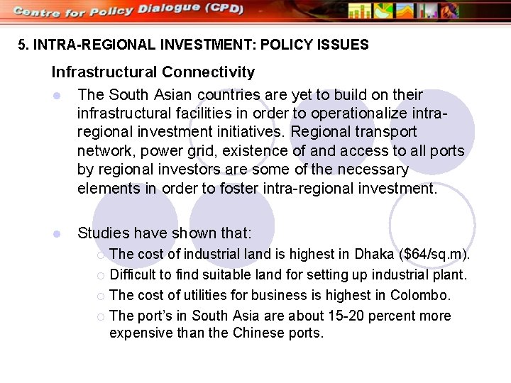 5. INTRA-REGIONAL INVESTMENT: POLICY ISSUES Infrastructural Connectivity l The South Asian countries are yet