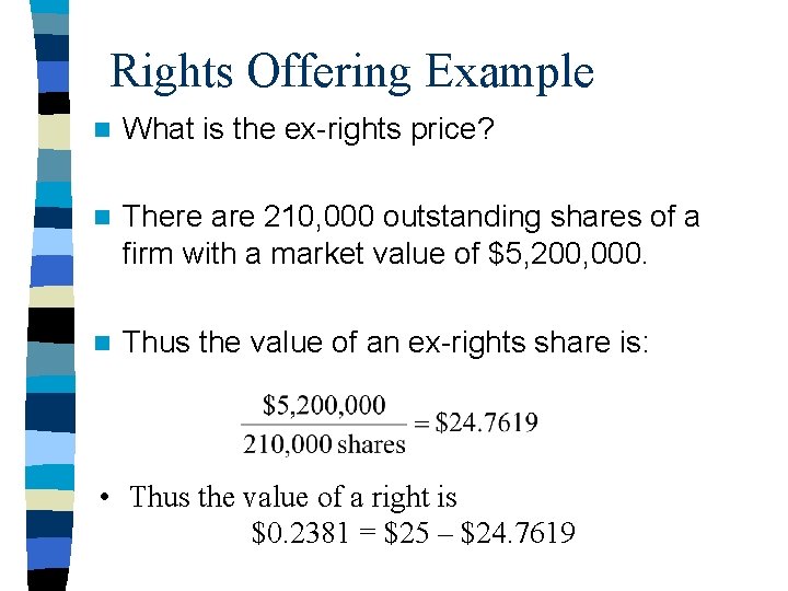Rights Offering Example n What is the ex-rights price? n There are 210, 000