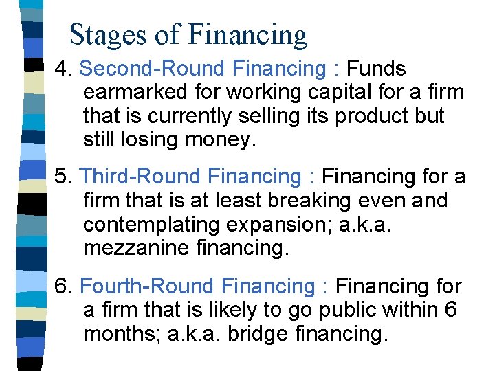 Stages of Financing 4. Second-Round Financing : Funds earmarked for working capital for a