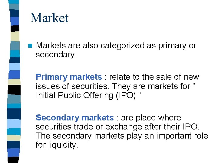 Market n Markets are also categorized as primary or secondary. Primary markets : relate