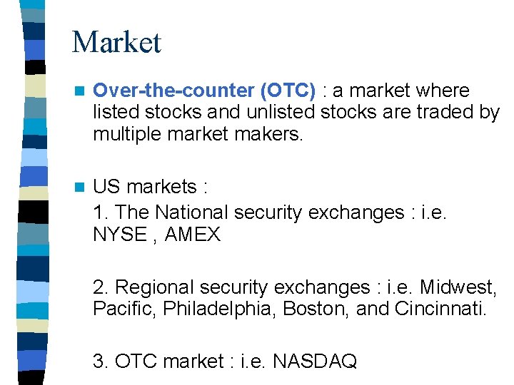 Market n Over-the-counter (OTC) : a market where listed stocks and unlisted stocks are