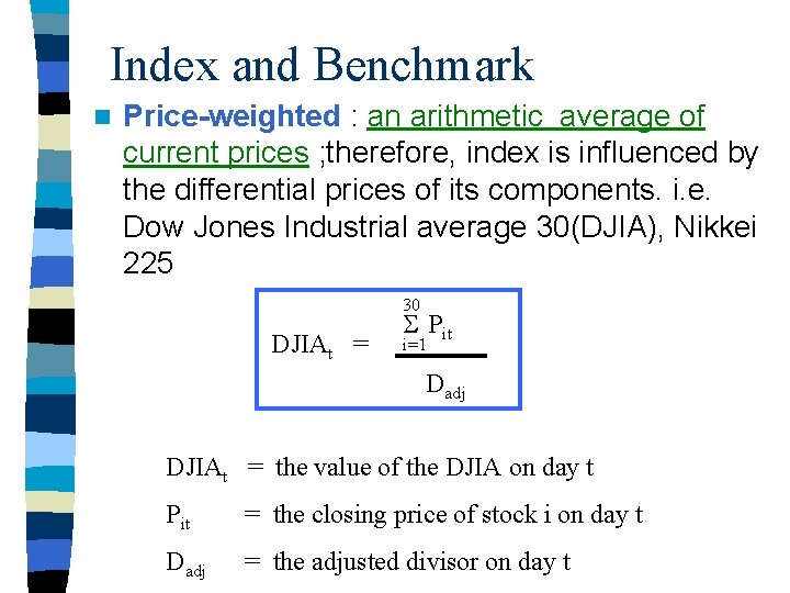 Index and Benchmark n Price-weighted : an arithmetic average of current prices ; therefore,