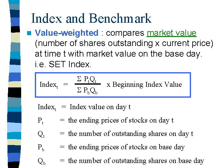 Index and Benchmark n Value-weighted : compares market value (number of shares outstanding x