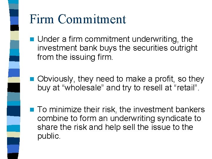 Firm Commitment n Under a firm commitment underwriting, the investment bank buys the securities