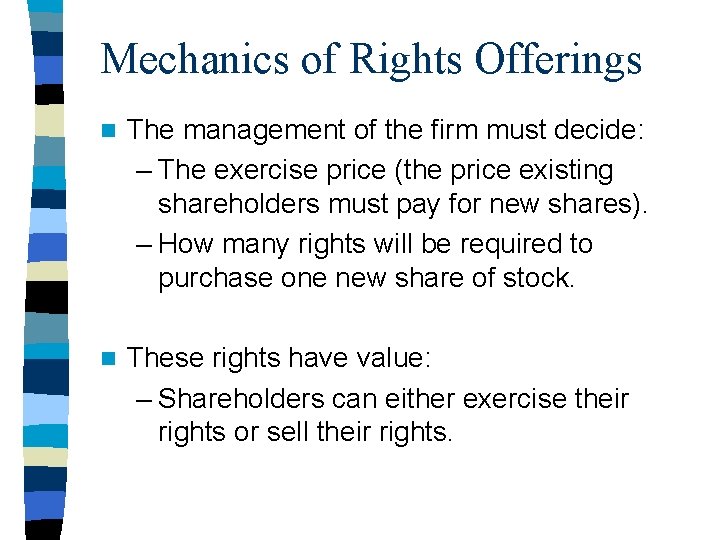 Mechanics of Rights Offerings n The management of the firm must decide: – The