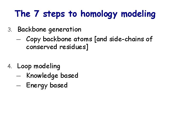 The 7 steps to homology modeling 3. Backbone generation ― Copy backbone atoms [and