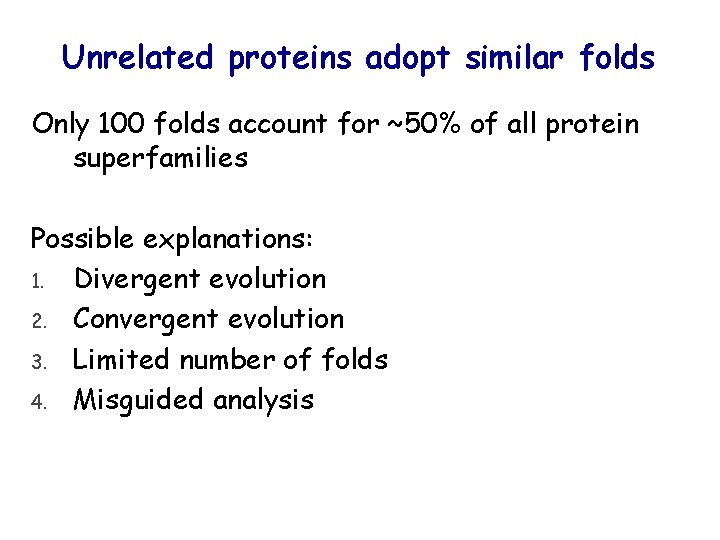 Unrelated proteins adopt similar folds Only 100 folds account for ~50% of all protein