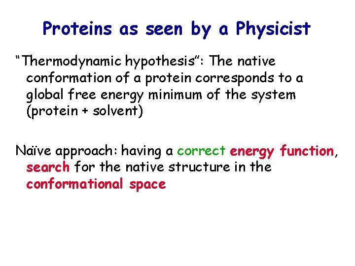 Proteins as seen by a Physicist “Thermodynamic hypothesis”: The native conformation of a protein