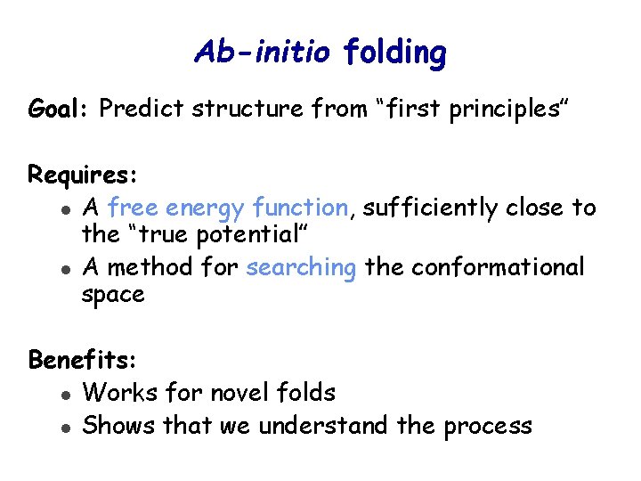 Ab-initio folding Goal: Predict structure from “first principles” Requires: l A free energy function,