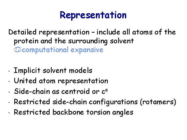 Representation Detailed representation – include all atoms of the protein and the surrounding solvent