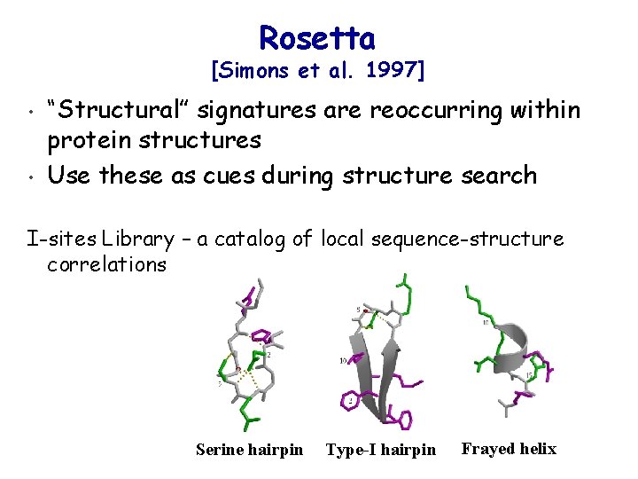 Rosetta [Simons et al. 1997] • • “Structural” signatures are reoccurring within protein structures