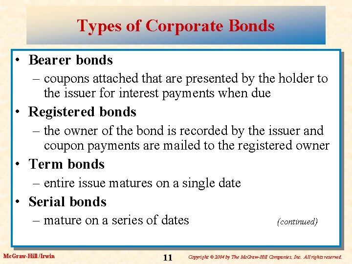 Types of Corporate Bonds • Bearer bonds – coupons attached that are presented by