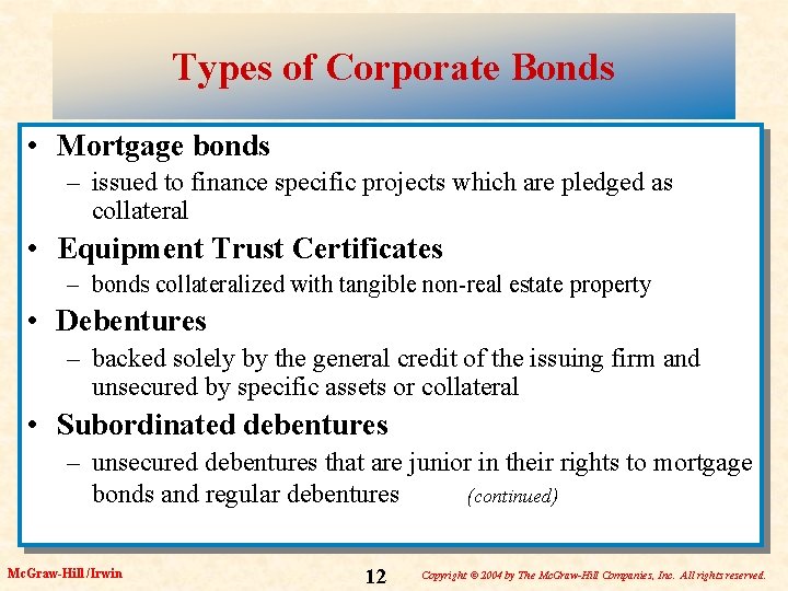 Types of Corporate Bonds • Mortgage bonds – issued to finance specific projects which