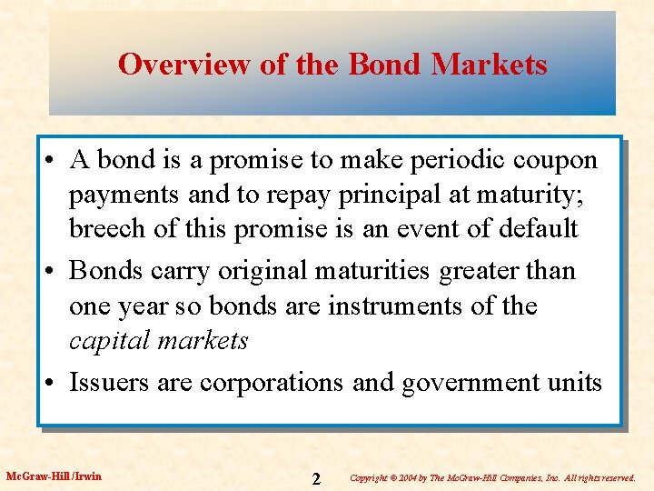 Overview of the Bond Markets • A bond is a promise to make periodic