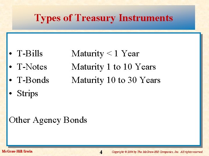 Types of Treasury Instruments • • T-Bills T-Notes T-Bonds Strips Maturity < 1 Year