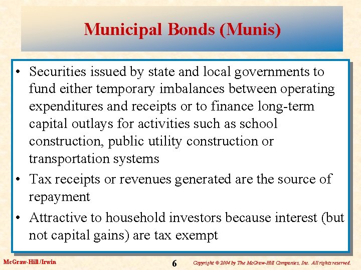 Municipal Bonds (Munis) • Securities issued by state and local governments to fund either