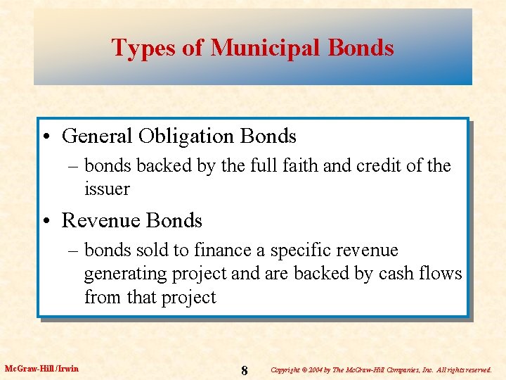 Types of Municipal Bonds • General Obligation Bonds – bonds backed by the full