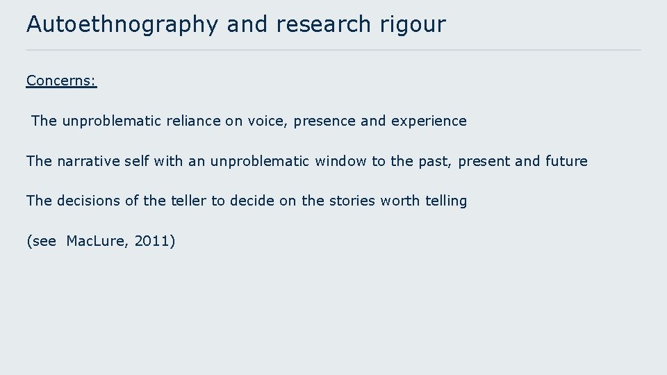 Autoethnography and research rigour Concerns: The unproblematic reliance on voice, presence and experience The