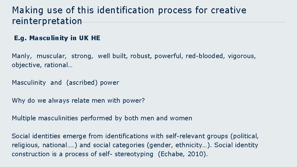 Making use of this identification process for creative reinterpretation E. g. Masculinity in UK