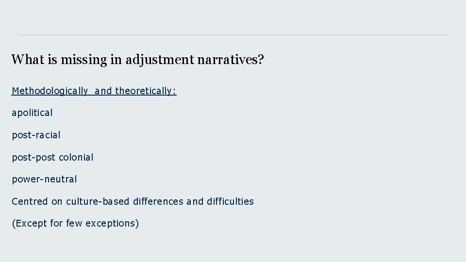 What is missing in adjustment narratives? Methodologically and theoretically: apolitical post-racial post-post colonial power-neutral