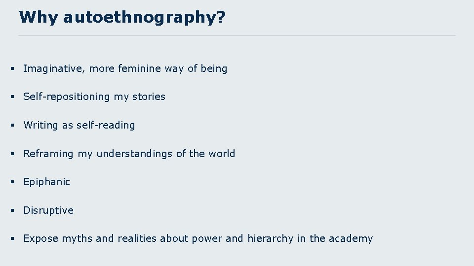 Why autoethnography? § Imaginative, more feminine way of being § Self-repositioning my stories §