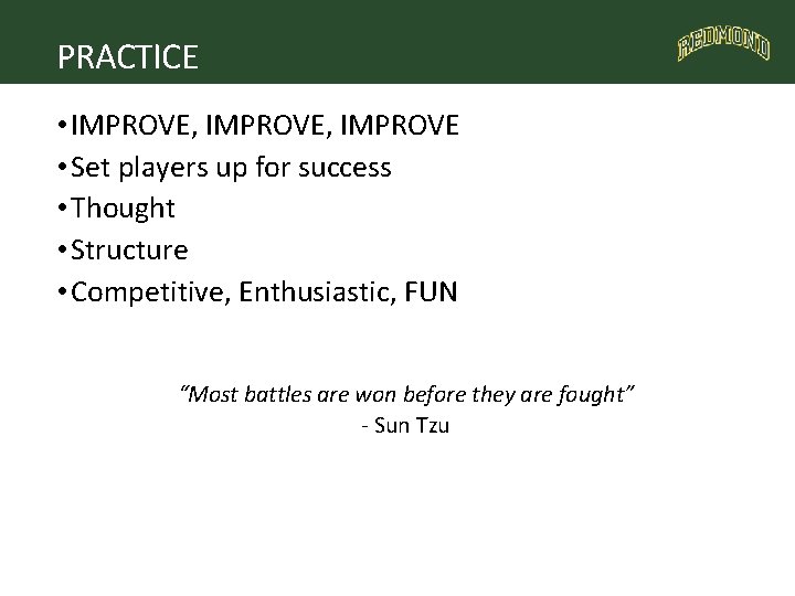 PRACTICE • IMPROVE, IMPROVE • Set players up for success • Thought • Structure