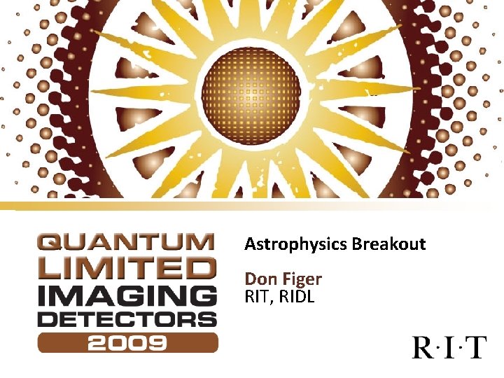 Astrophysics Breakout Don Figer RIT, RIDL 
