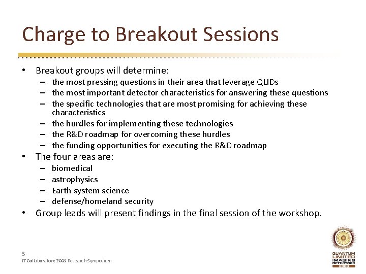 Charge to Breakout Sessions • Breakout groups will determine: – the most pressing questions