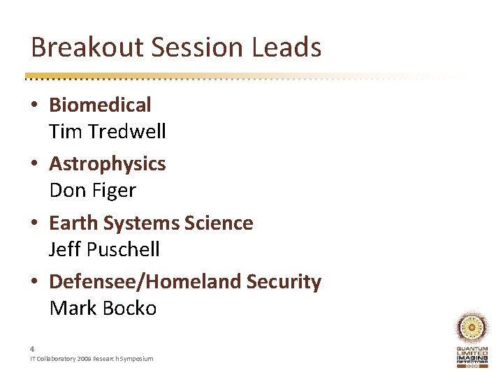 Breakout Session Leads • Biomedical Tim Tredwell • Astrophysics Don Figer • Earth Systems