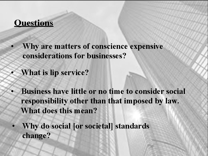 Questions • Why are matters of conscience expensive considerations for businesses? • What is