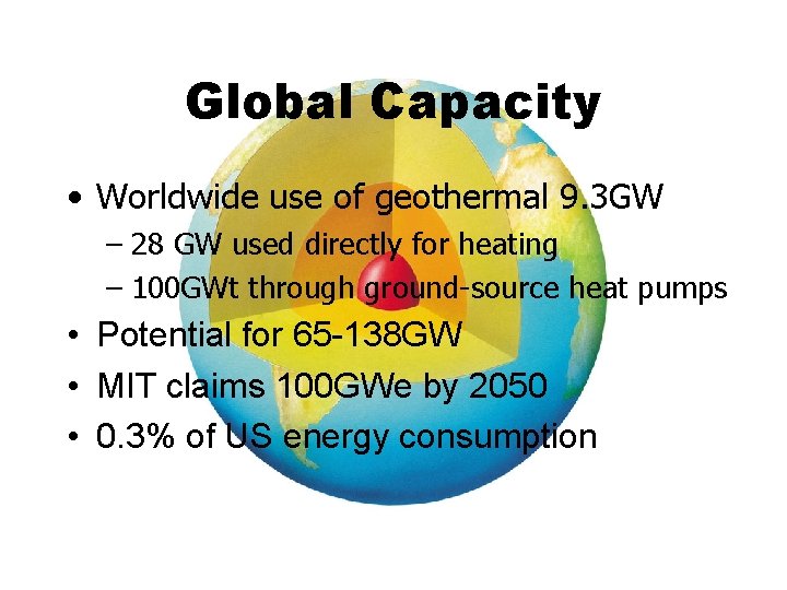 Global Capacity • Worldwide use of geothermal 9. 3 GW – 28 GW used