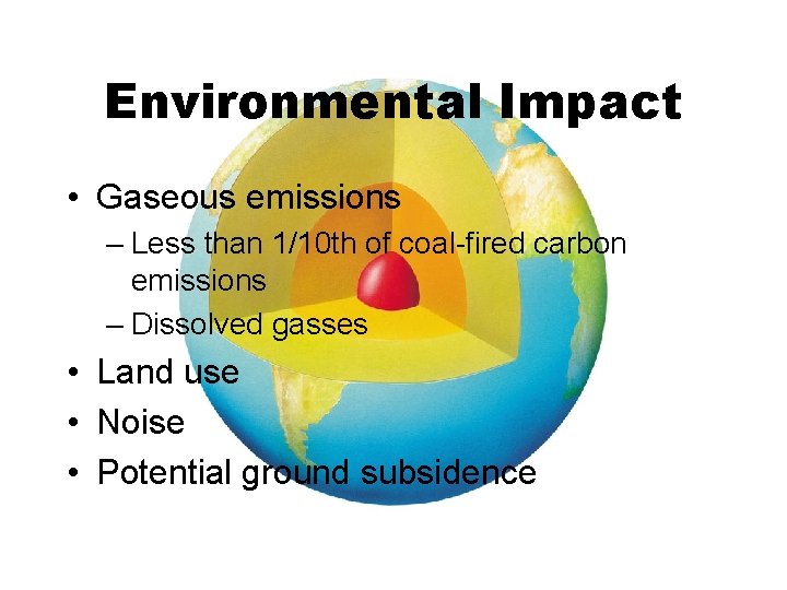 Environmental Impact • Gaseous emissions – Less than 1/10 th of coal-fired carbon emissions