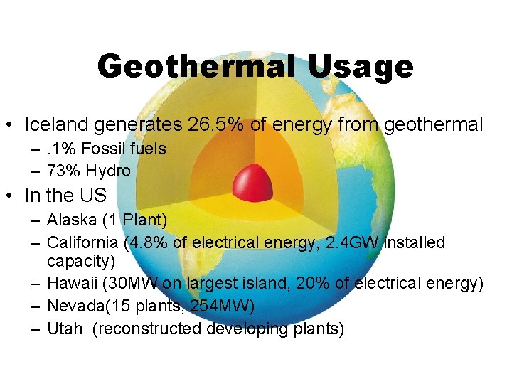 Geothermal Usage • Iceland generates 26. 5% of energy from geothermal –. 1% Fossil