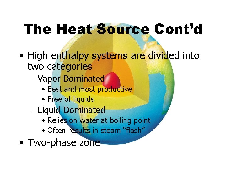 The Heat Source Cont’d • High enthalpy systems are divided into two categories –