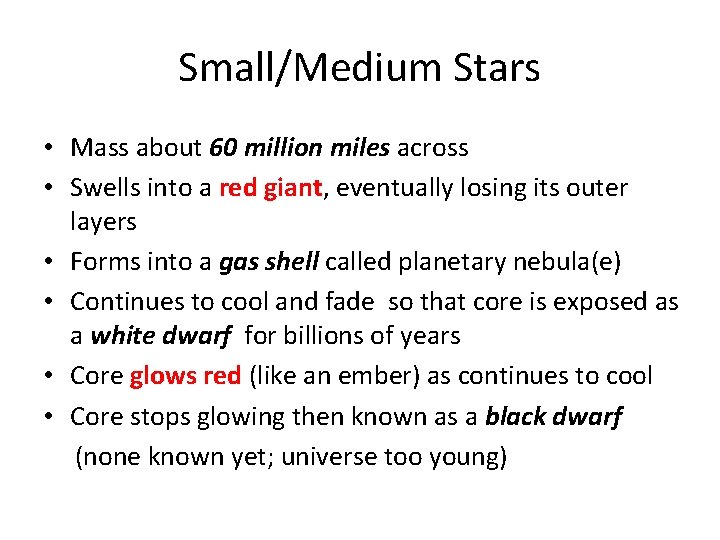 Small/Medium Stars • Mass about 60 million miles across • Swells into a red