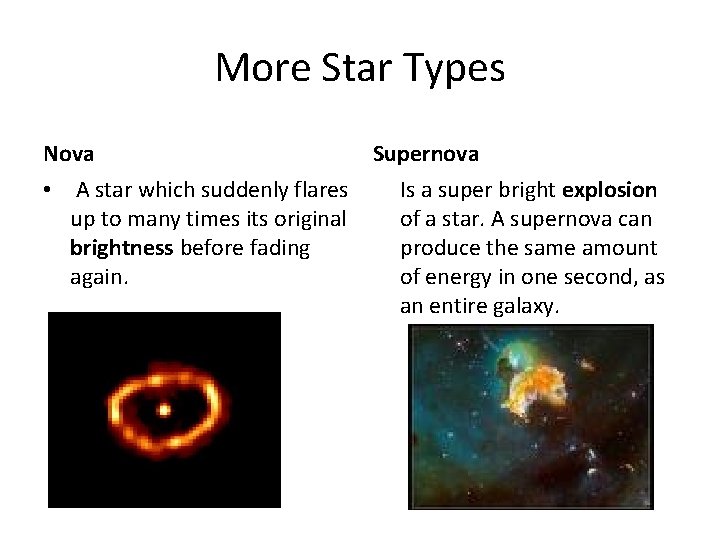 More Star Types Nova Supernova • A star which suddenly flares Is a super