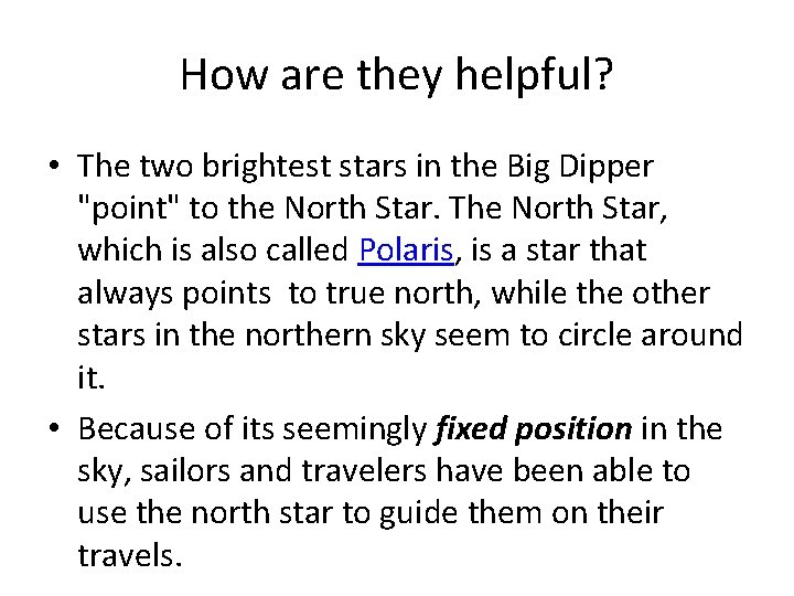 How are they helpful? • The two brightest stars in the Big Dipper "point"