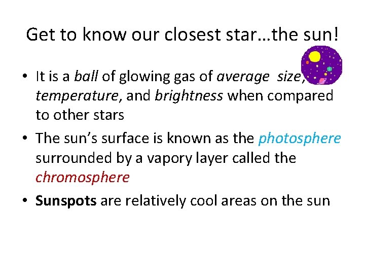 Get to know our closest star…the sun! • It is a ball of glowing