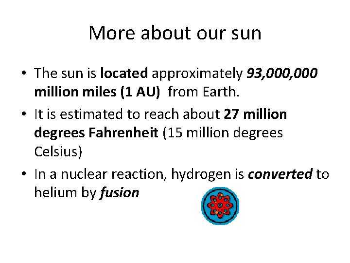 More about our sun • The sun is located approximately 93, 000 million miles