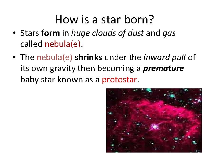 How is a star born? • Stars form in huge clouds of dust and
