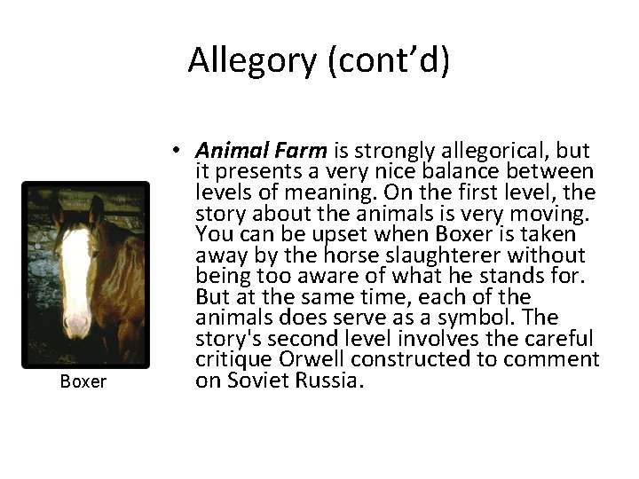 Allegory (cont’d) Boxer • Animal Farm is strongly allegorical, but it presents a very