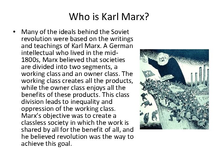 Who is Karl Marx? • Many of the ideals behind the Soviet revolution were