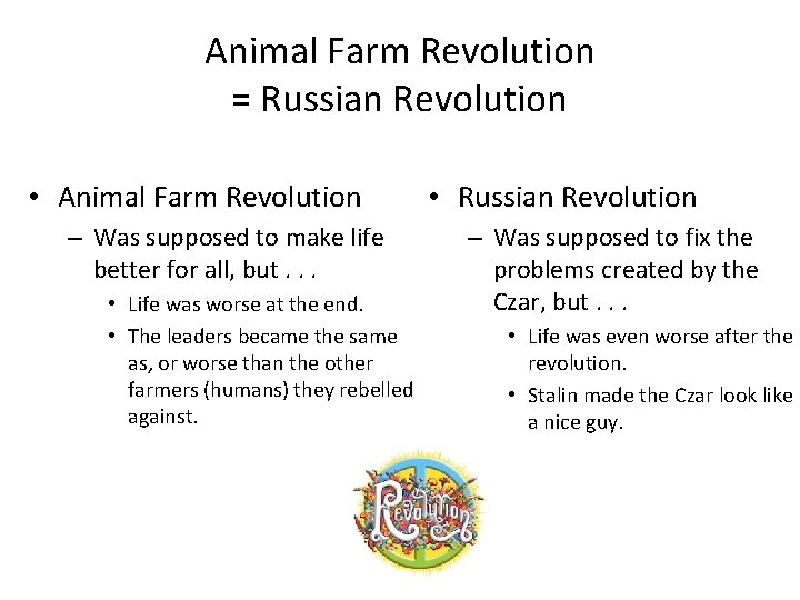 Animal Farm Revolution = Russian Revolution • Animal Farm Revolution – Was supposed to