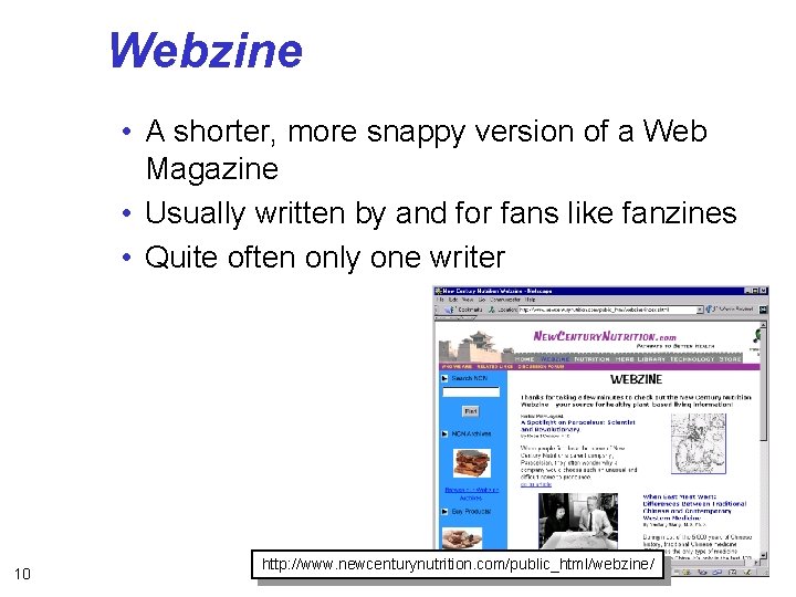 Webzine • A shorter, more snappy version of a Web Magazine • Usually written