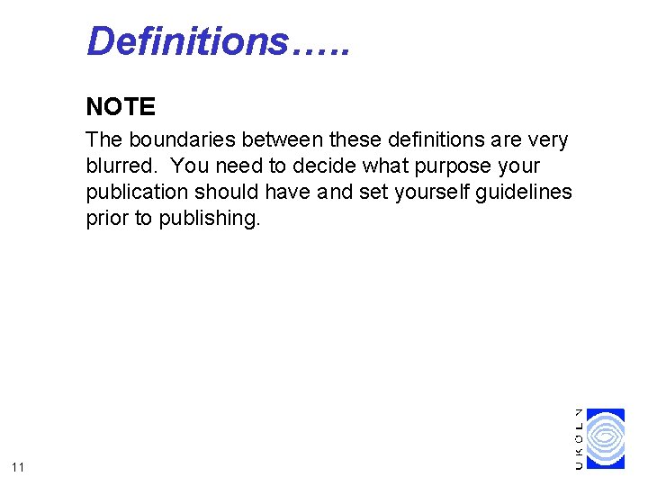 Definitions…. . NOTE The boundaries between these definitions are very blurred. You need to