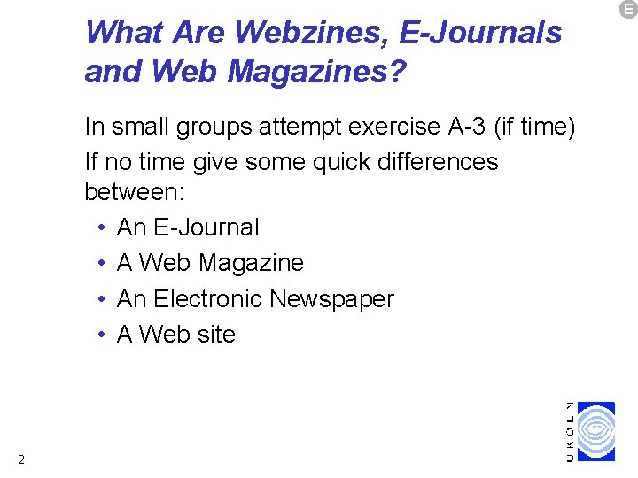 What Are Webzines, E-Journals and Web Magazines? In small groups attempt exercise A-3 (if