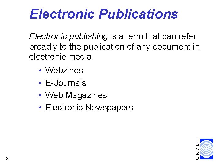 Electronic Publications Electronic publishing is a term that can refer broadly to the publication