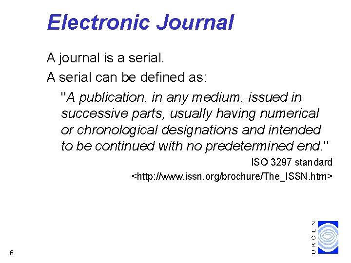 Electronic Journal A journal is a serial. A serial can be defined as: "A