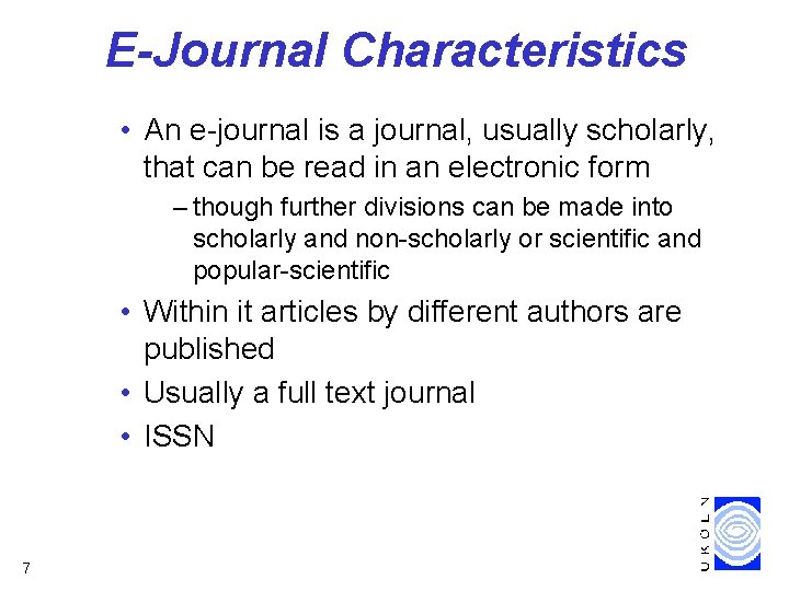 E-Journal Characteristics • An e-journal is a journal, usually scholarly, that can be read