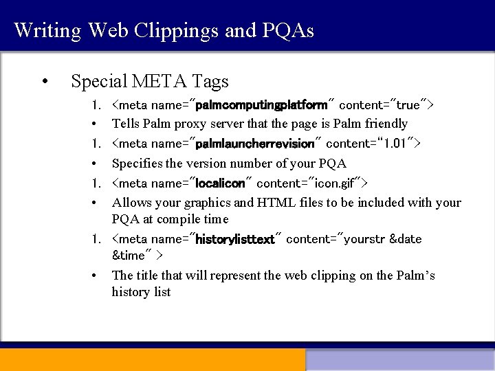 Writing Web Clippings and PQAs • Special META Tags 1. • <meta name="palmcomputingplatform" content="true">